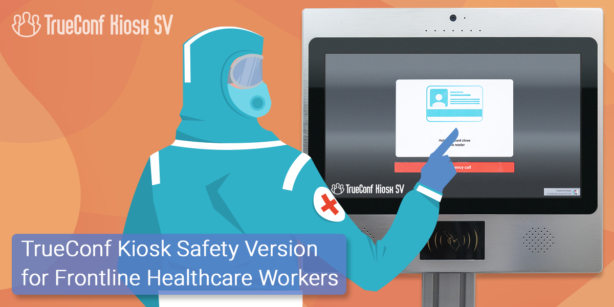 TrueConf Kiosk phát hành phiên bản an toàn cho nhân viên y tế tuyến đầu.