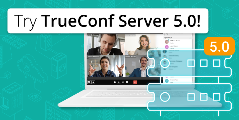 TrueConf Server 5.0: cập nhật phiên bản chính