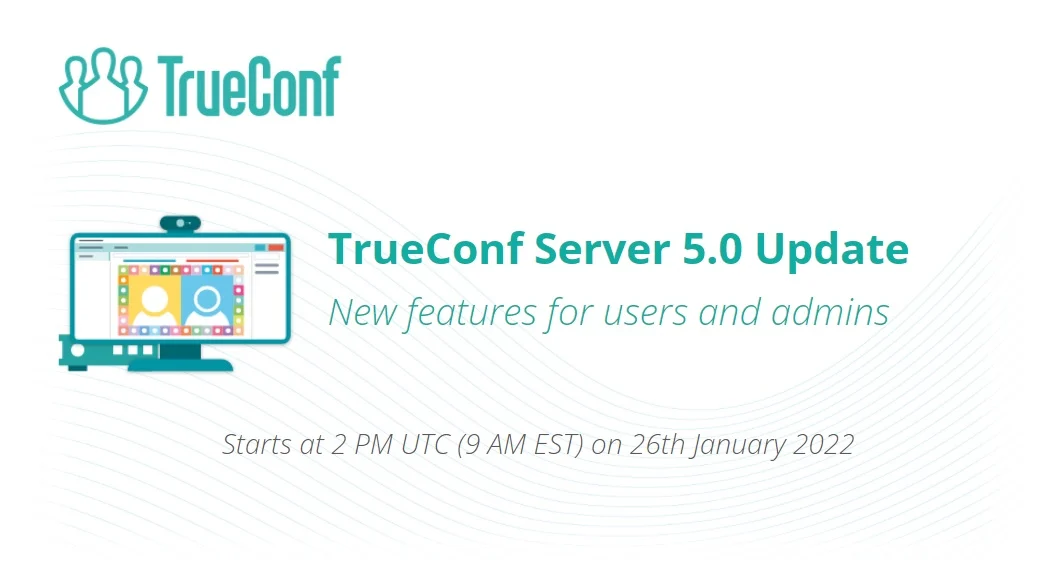 Hội thảo trên web về TrueConf Server 5.0 Bản cập nhật điểm nổi bật chính