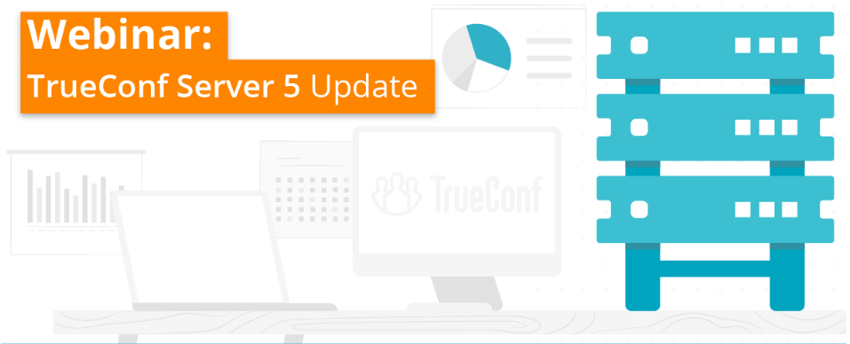 Hội thảo trên web về TrueConf Server 5.0 Bản cập nhật điểm nổi bật chính